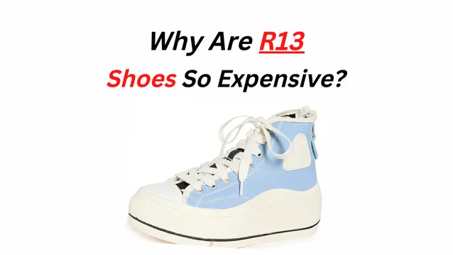 Why Are R13 Shoes So Expensive