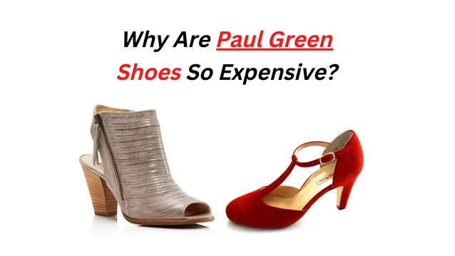 Why Are Paul; Green Shoes So Expensive