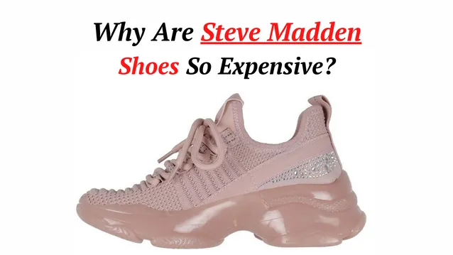 Why Are Steve Madden Shoes So Expensive
