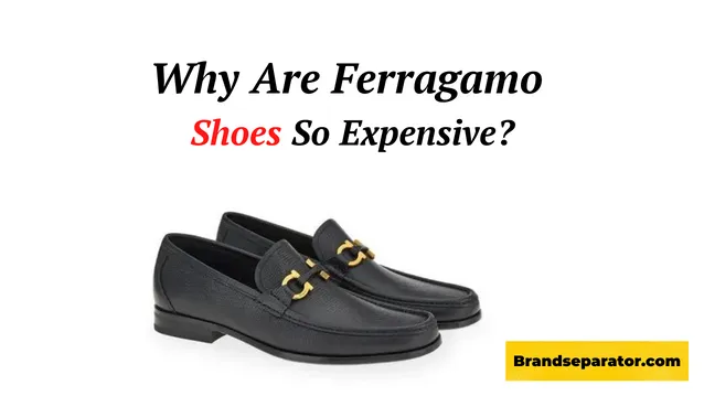 why are Ferragamo shoes so expensive