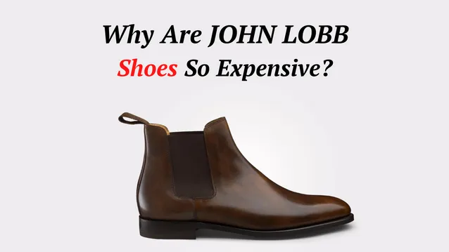 why are john lobb shoes so expensive