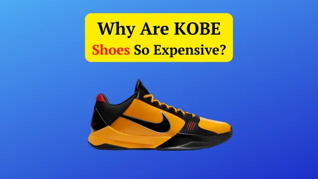 why are KOBE shoes so expensive