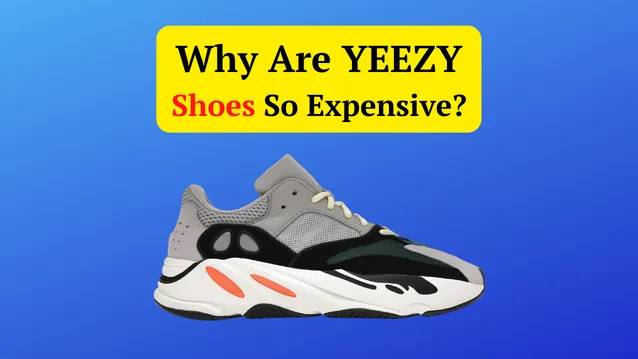 why are YEEZY shoes so expensive