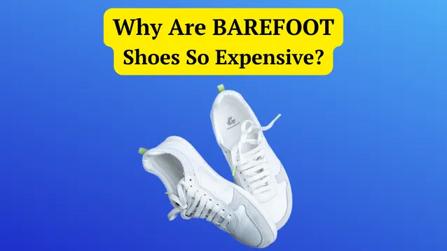 why are barefoot shoes so expensive