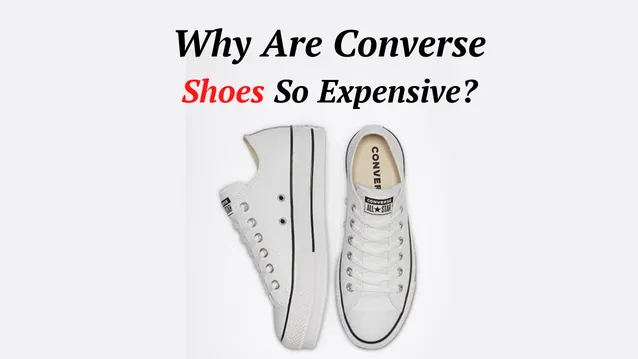 Why Are Converse Shoes So Expensive