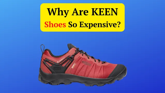 why are keen shoes so expensive