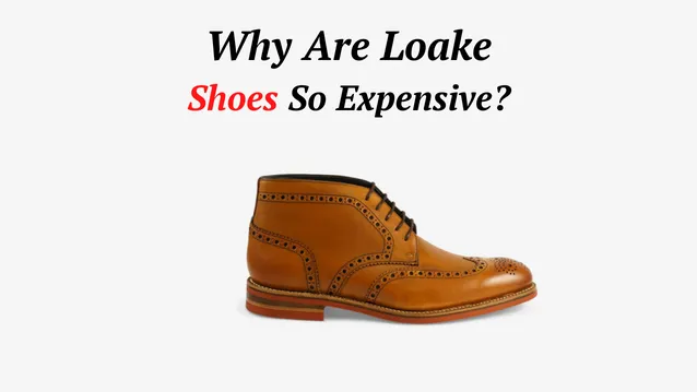 why are loake shoes so expensive