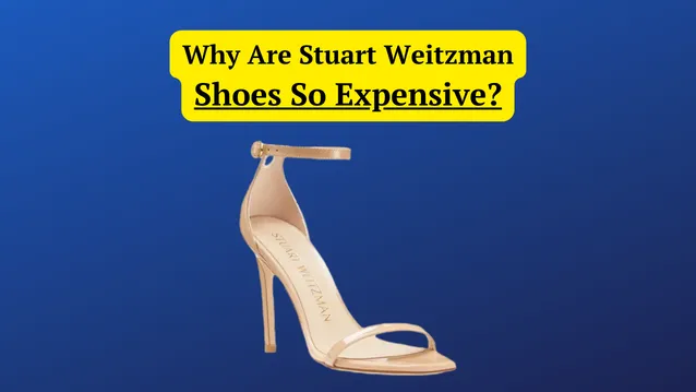 why are stuart weitzman shoes so expensive